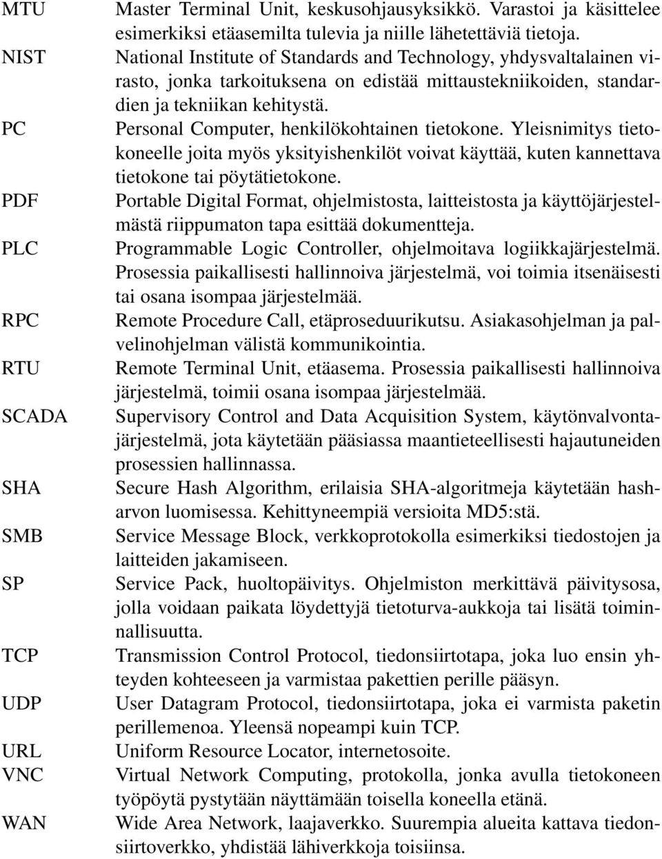 Personal Computer, henkilökohtainen tietokone. Yleisnimitys tietokoneelle joita myös yksityishenkilöt voivat käyttää, kuten kannettava tietokone tai pöytätietokone.