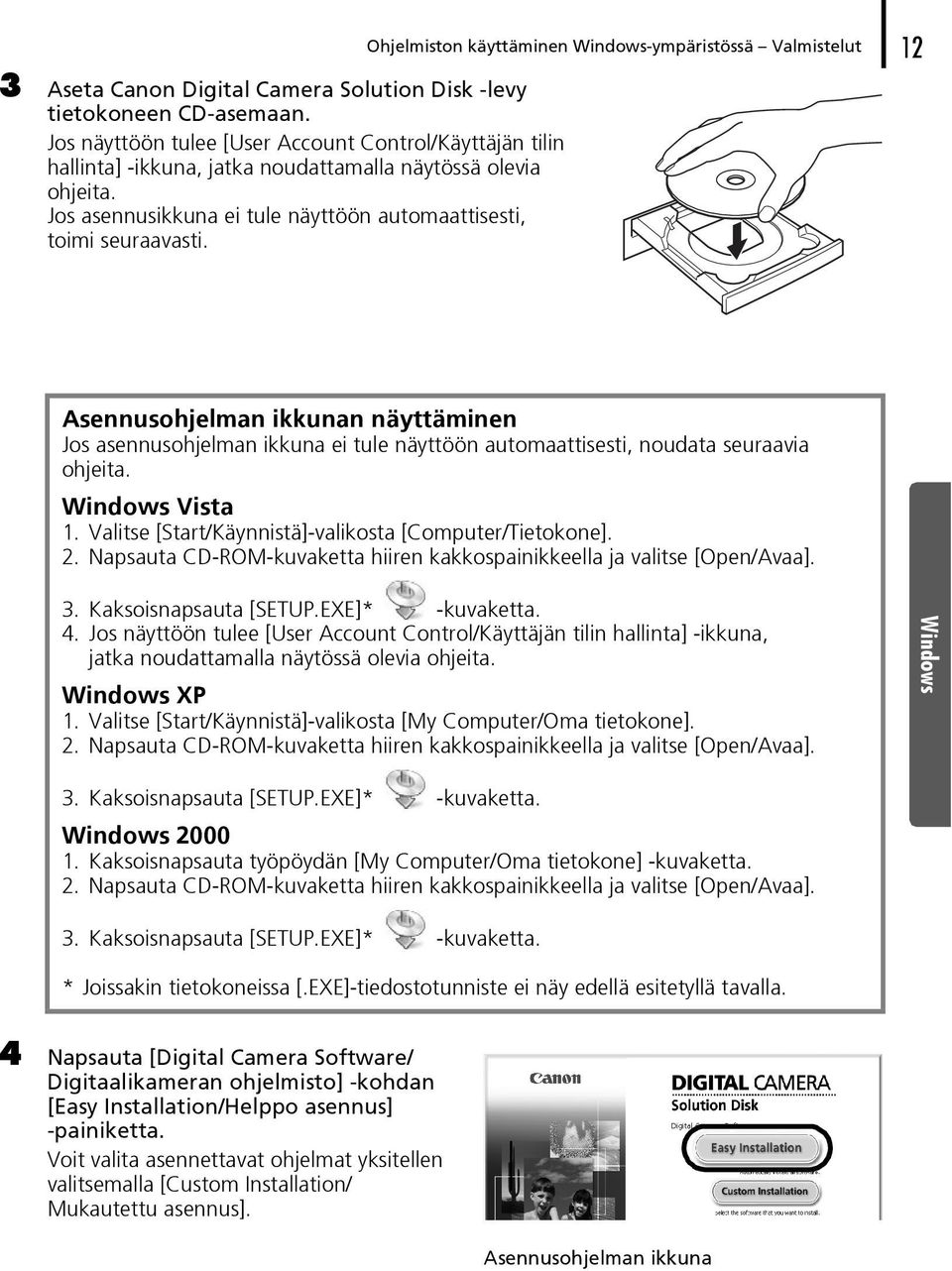 Ohjelmiston käyttäminen Windows-ympäristössä Valmistelut 12 Asennusohjelman ikkunan näyttäminen Jos asennusohjelman ikkuna ei tule näyttöön automaattisesti, noudata seuraavia ohjeita. Windows Vista 1.