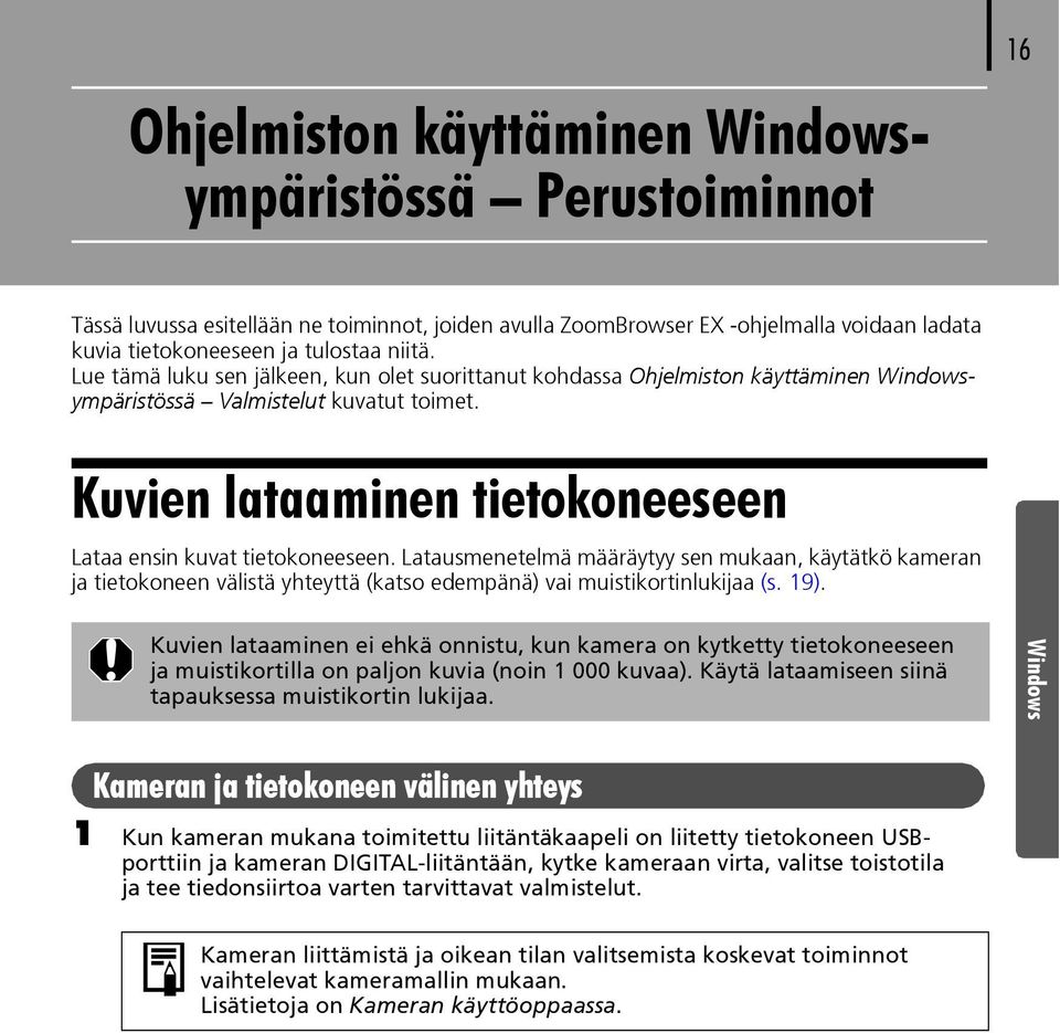 Latausmenetelmä määräytyy sen mukaan, käytätkö kameran ja tietokoneen välistä yhteyttä (katso edempänä) vai muistikortinlukijaa (s. 19).