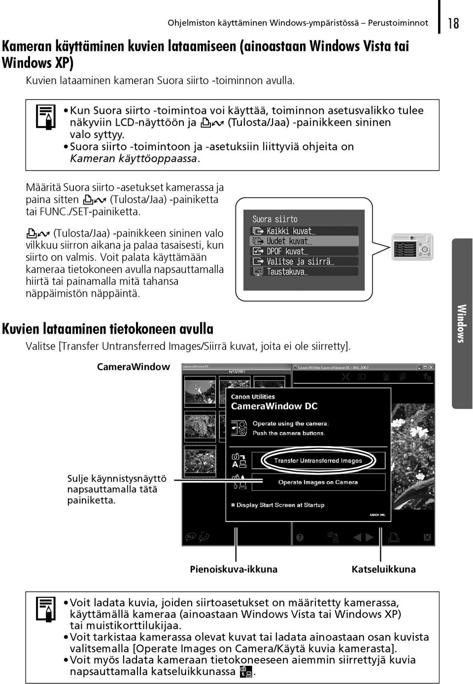 Suora siirto -toimintoon ja -asetuksiin liittyviä ohjeita on Kameran käyttöoppaassa. Määritä Suora siirto -asetukset kamerassa ja paina sitten (Tulosta/Jaa) -painiketta tai FUNC./SET-painiketta.