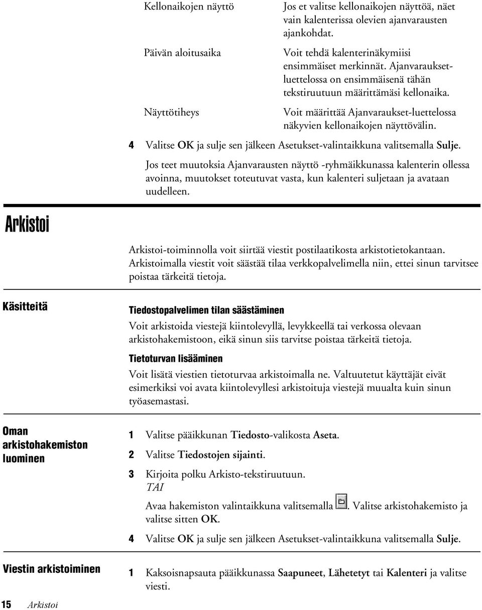 Voit määrittää Ajanvarauksetluettelossa näkyvien kellonaikojen näyttövälin. 4 Valitse OK ja sulje sen jälkeen Asetuksetvalintaikkuna valitsemalla Sulje.