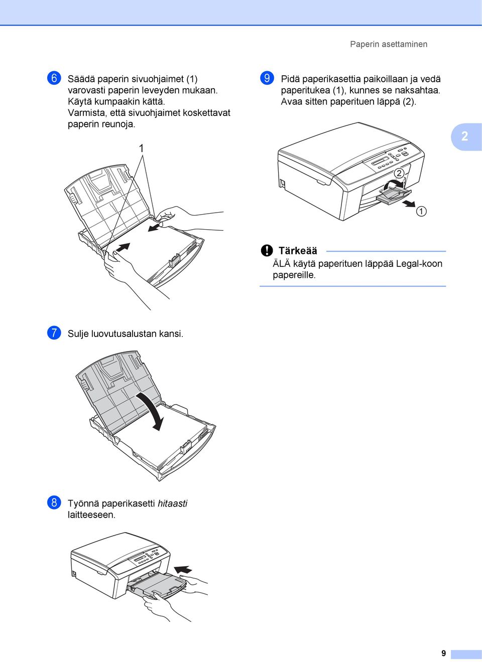 1 i Pidä paperikasettia paikoillaan ja vedä paperitukea (1), kunnes se naksahtaa.