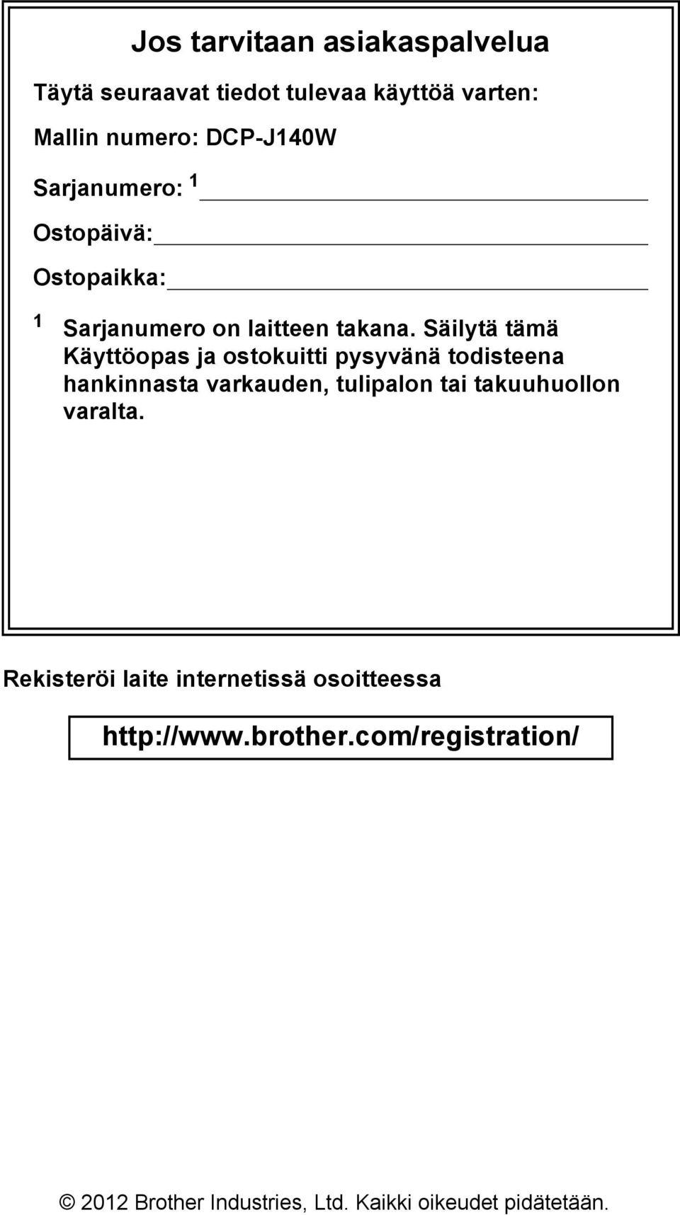 Säilytä tämä Käyttöopas ja ostokuitti pysyvänä todisteena hankinnasta varkauden, tulipalon tai