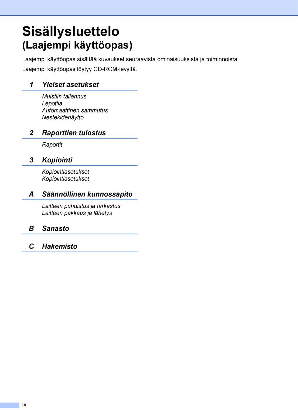 1 Yleiset asetukset Muistiin tallennus Lepotila Automaattinen sammutus Nestekidenäyttö 2 Raporttien tulostus