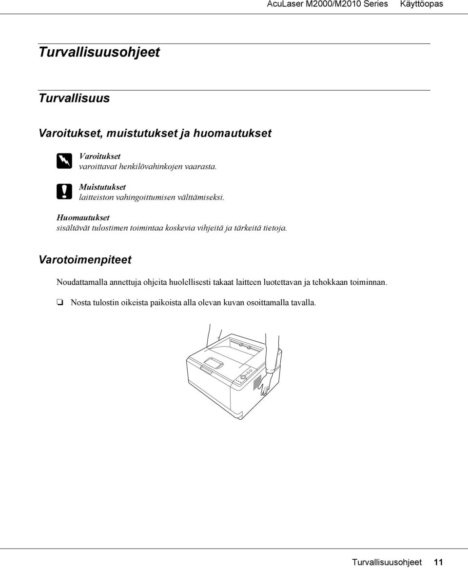 Huomautukset sisältävät tulostimen toimintaa koskevia vihjeitä ja tärkeitä tietoja.