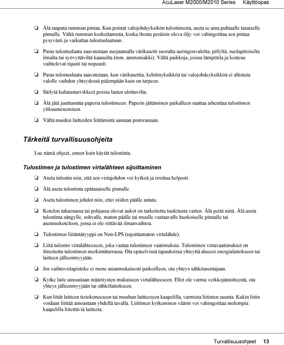 Paras tulostuslaatu saavutetaan suojaamalla värikasetti suoralta auringonvalolta, pölyltä, suolapitoiselta ilmalta tai syövyttäviltä kaasuilta (mm. ammoniakki).