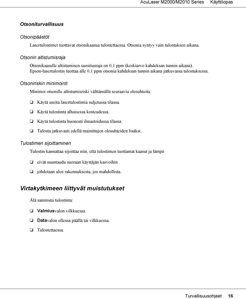 Epson-lasertulostin tuottaa alle 0,1 ppm otsonia kahdeksan tunnin aikana jatkuvassa tulostuksessa.