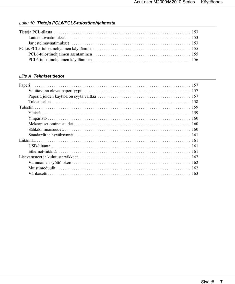 ............................................ 155 PCL6-tulostinohjaimen käyttäminen............................................. 156 Liite A Tekniset tiedot Paperi.