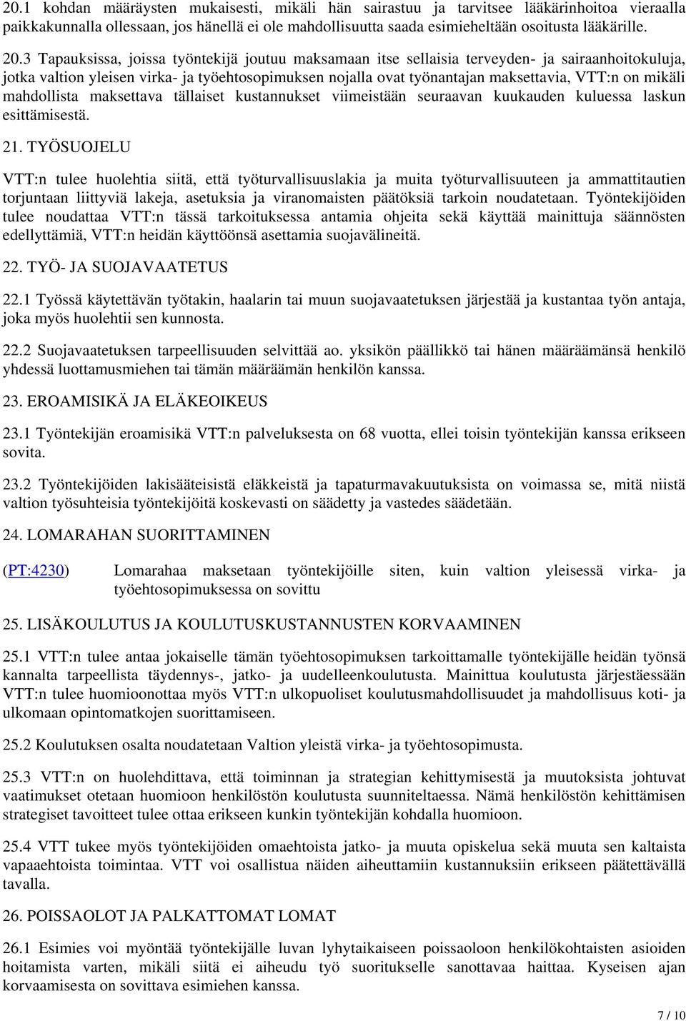 mikäli mahdollista maksettava tällaiset kustannukset viimeistään seuraavan kuukauden kuluessa laskun esittämisestä. 21.