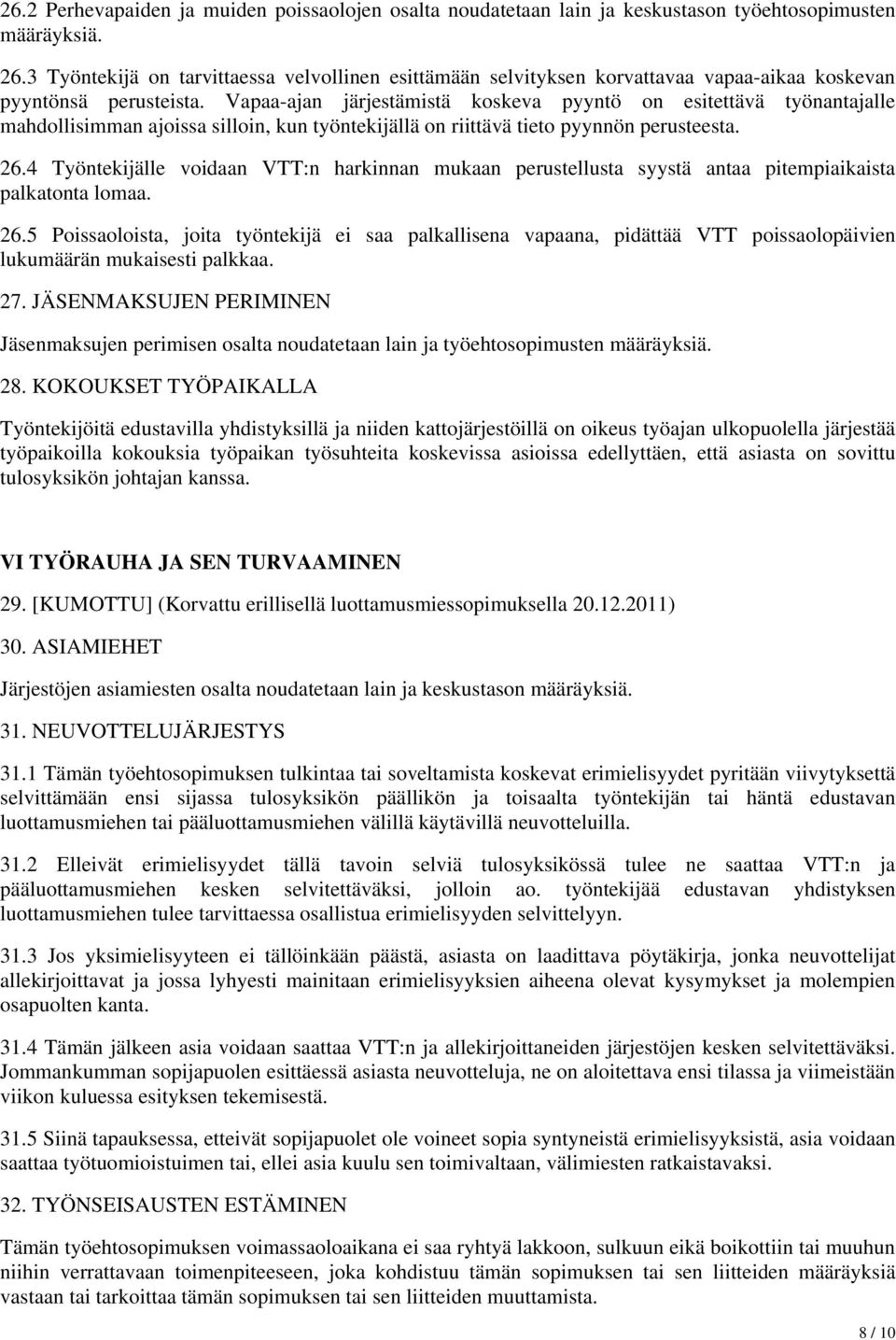 Vapaa-ajan järjestämistä koskeva pyyntö on esitettävä työnantajalle mahdollisimman ajoissa silloin, kun työntekijällä on riittävä tieto pyynnön perusteesta. 26.