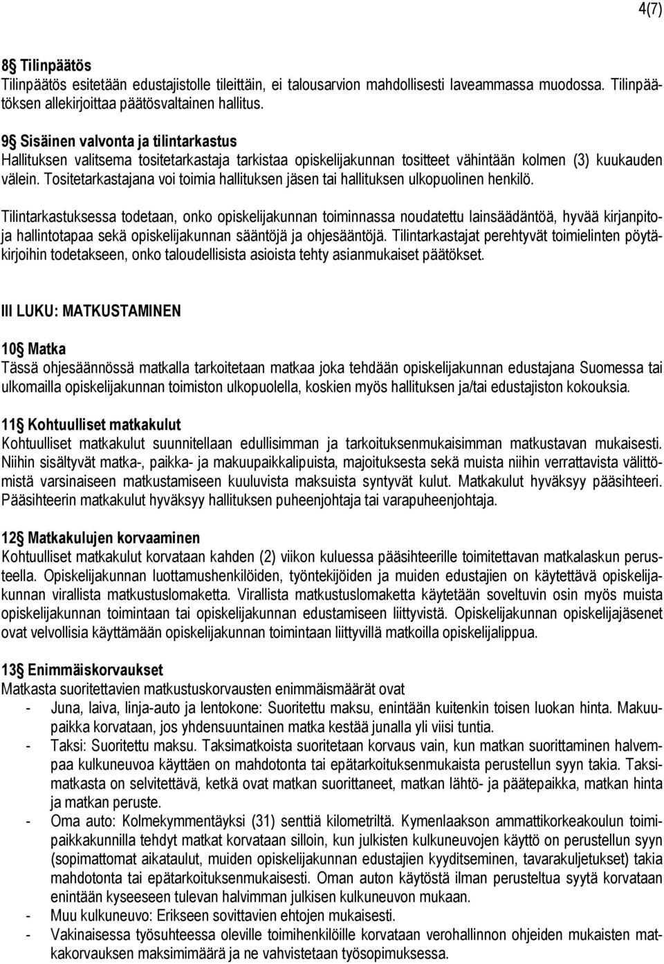 Tositetarkastajana voi toimia hallituksen jäsen tai hallituksen ulkopuolinen henkilö.