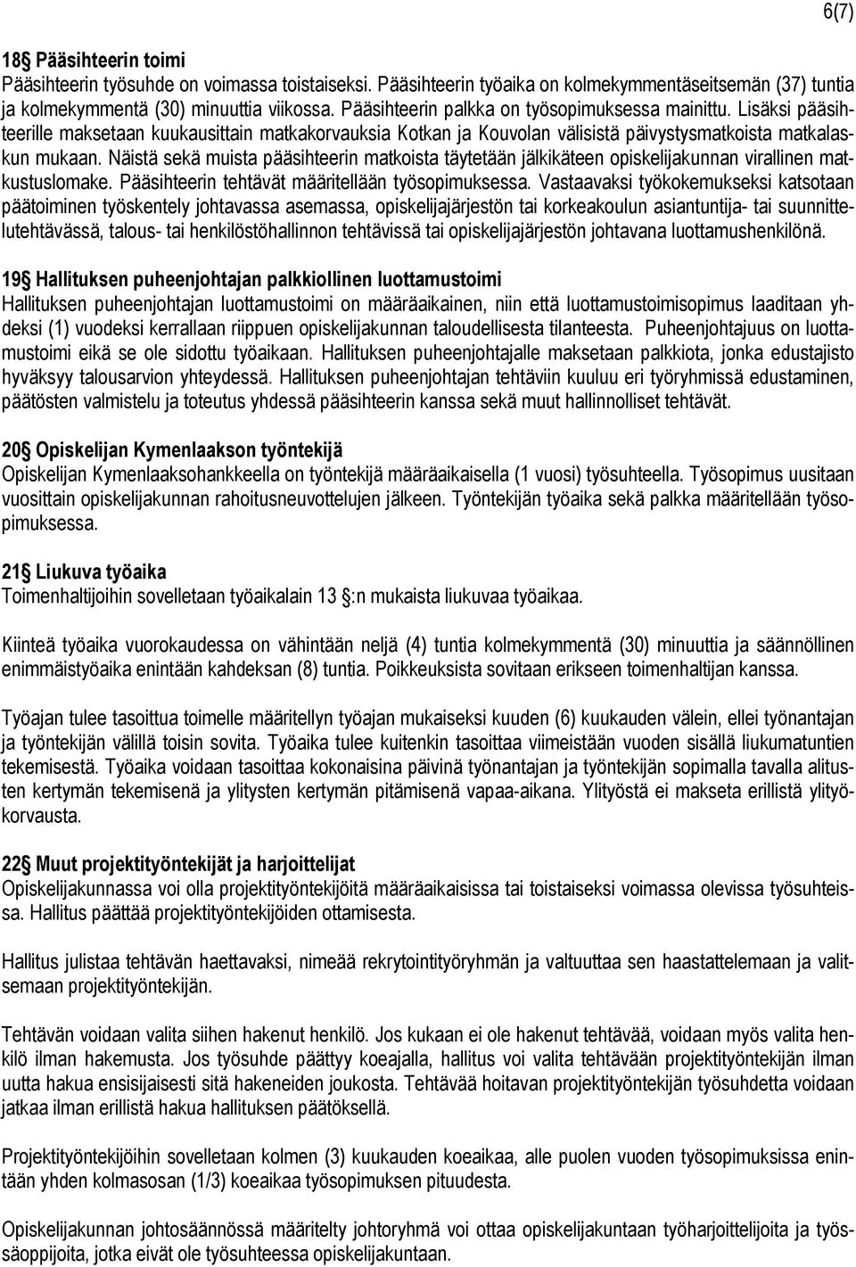 Näistä sekä muista pääsihteerin matkoista täytetään jälkikäteen opiskelijakunnan virallinen matkustuslomake. Pääsihteerin tehtävät määritellään työsopimuksessa.