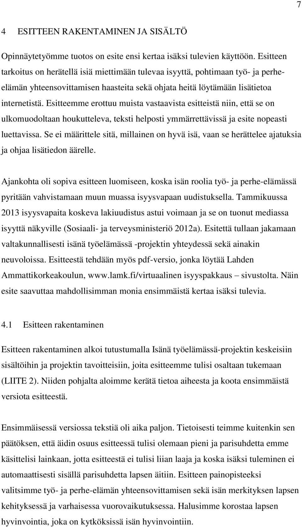 Esitteemme erottuu muista vastaavista esitteistä niin, että se on ulkomuodoltaan houkutteleva, teksti helposti ymmärrettävissä ja esite nopeasti luettavissa.