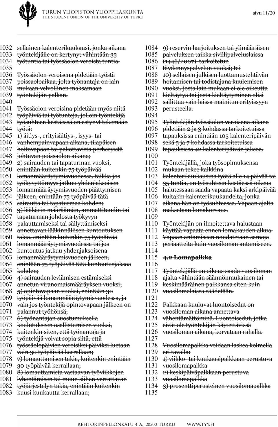 Työssäolon veroisena pidetään työstä poissaoloaikaa, jolta työnantaja on lain mukaan velvollinen maksamaan työntekijän palkan.