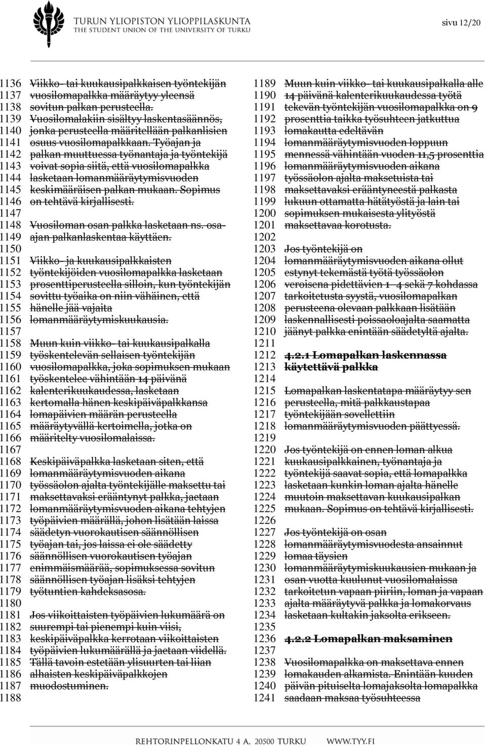 Vuosilomalakiin sisältyy laskentasäännös, jonka perusteella määritellään palkanlisien osuus vuosilomapalkkaan.