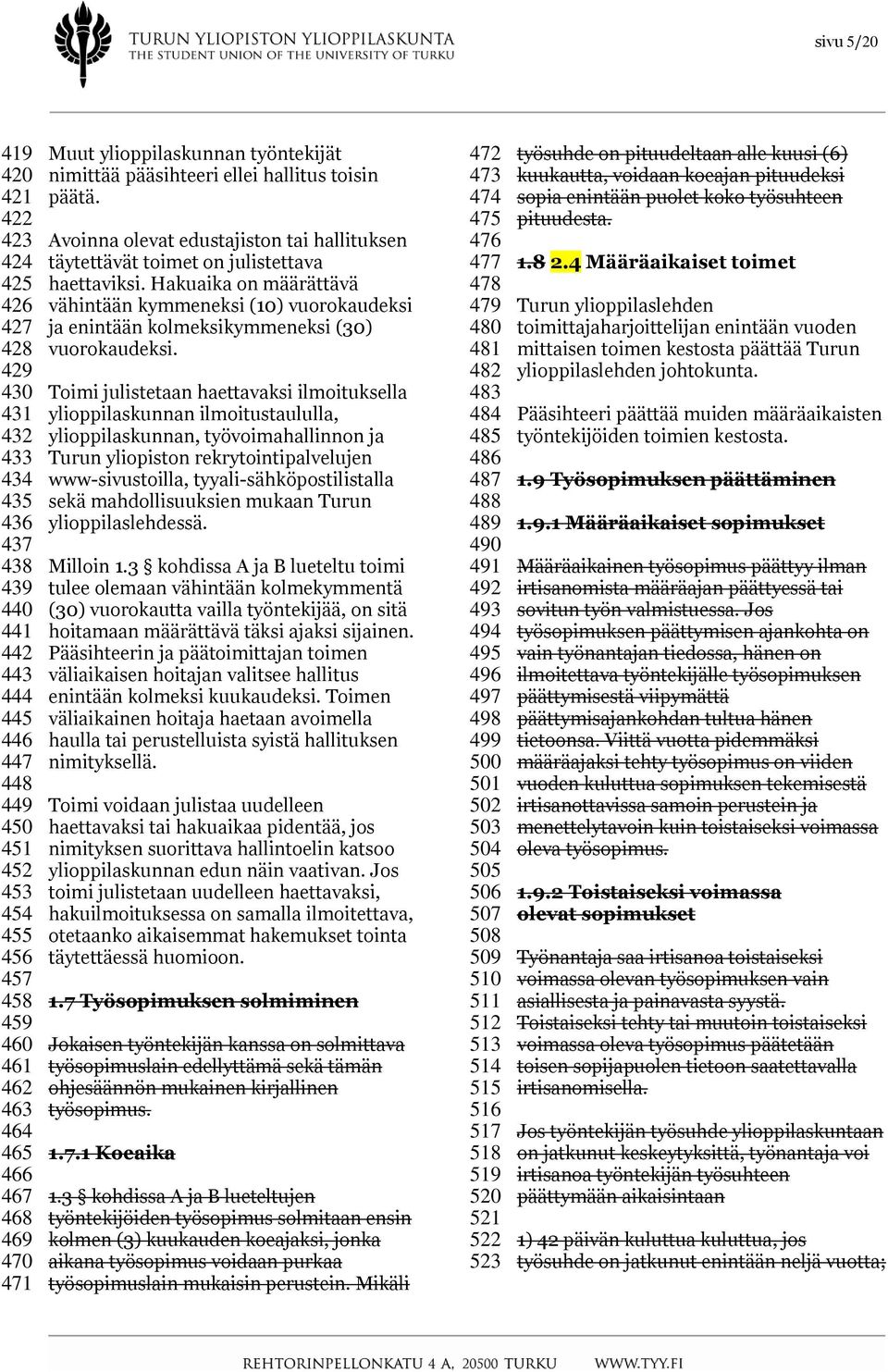Hakuaika on määrättävä vähintään kymmeneksi (10) vuorokaudeksi ja enintään kolmeksikymmeneksi (30) vuorokaudeksi.