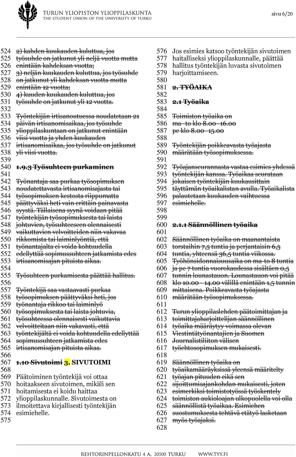 vuotta mutta enintään 12 vuotta; 4) kuuden kuukauden kuluttua, jos työsuhde on jatkunut yli 12 vuotta.