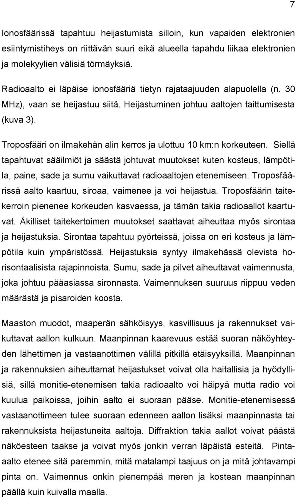 Troposfääri on ilmakehän alin kerros ja ulottuu 10 km:n korkeuteen.