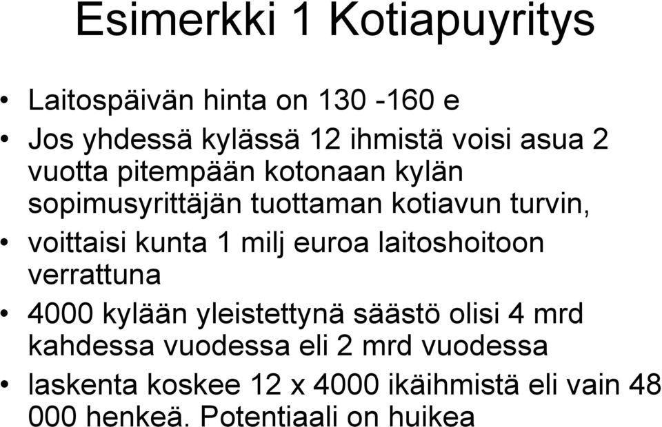 1 milj euroa laitoshoitoon verrattuna 4000 kylään yleistettynä säästö olisi 4 mrd kahdessa