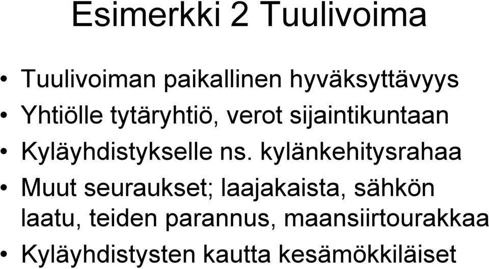 kylänkehitysrahaa Muut seuraukset; laajakaista, sähkön laatu,