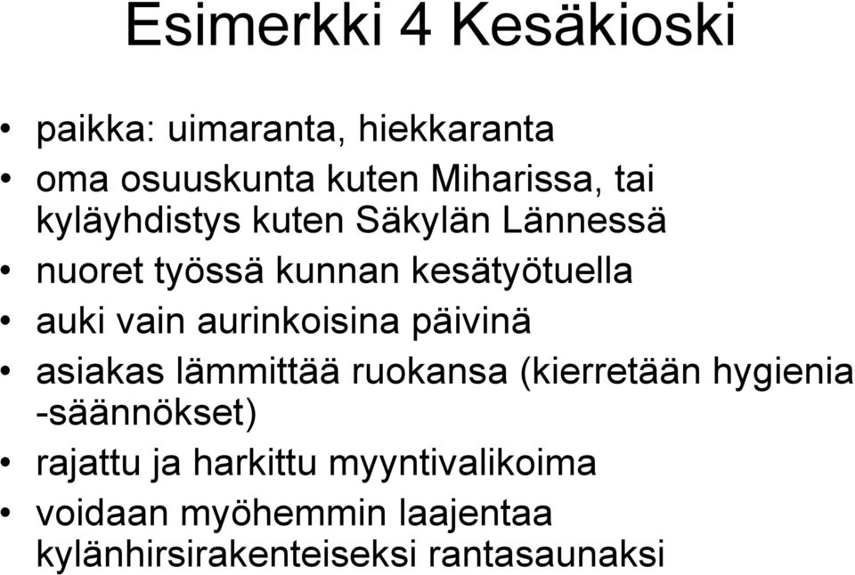 aurinkoisina päivinä asiakas lämmittää ruokansa (kierretään hygienia -säännökset)