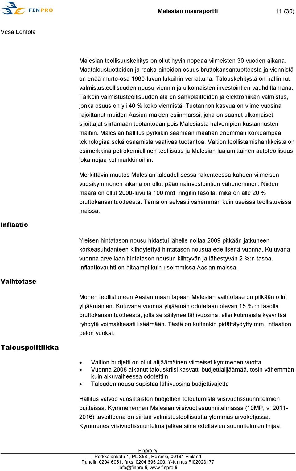 Talouskehitystä on hallinnut valmistusteollisuuden nousu viennin ja ulkomaisten investointien vauhdittamana.