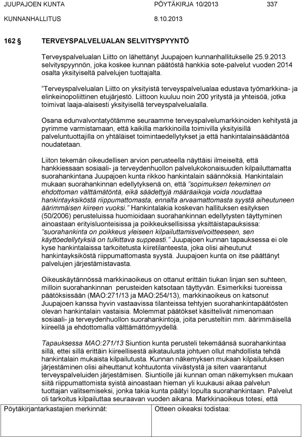 Terveyspalvelualan Liitto on yksityistä terveyspalvelualaa edustava työmarkkina- ja elinkeinopoliittinen etujärjestö.