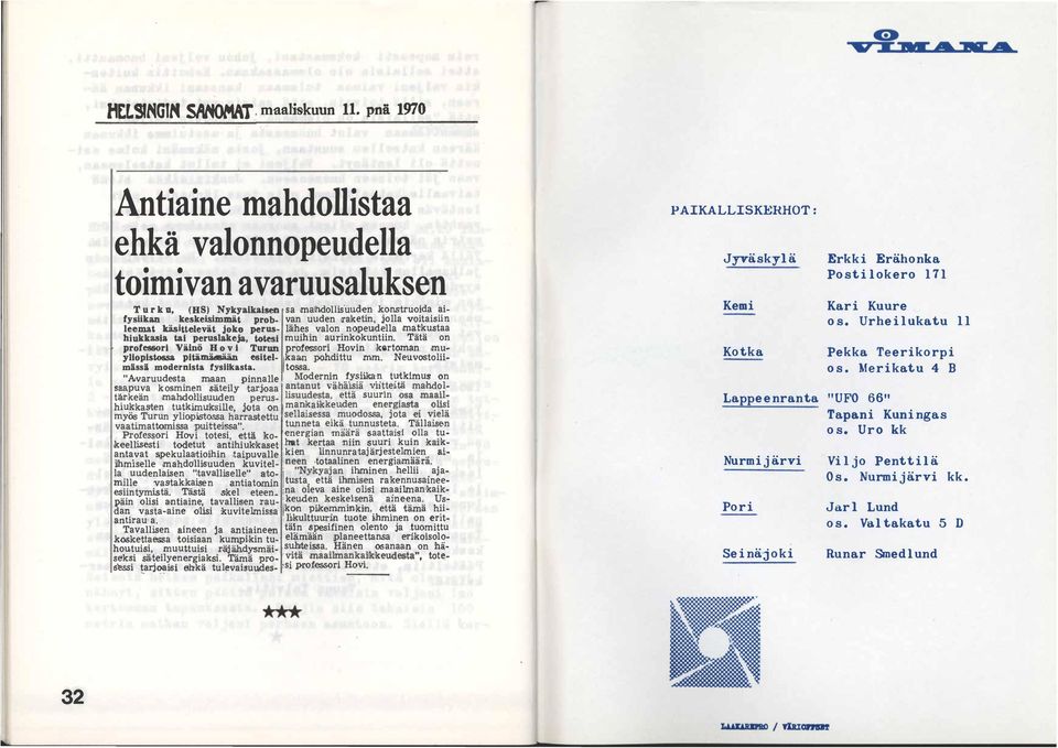 Tätä on J rofessori Väinö H o v i Turun professori Hovin kertoman mu.. yliopistossa pitämäasää.n esitel- /kaa.n pohdittu mm. NeuvostoUimissä modernista fysiikasta. tcssa. ".Atvaruudesta.