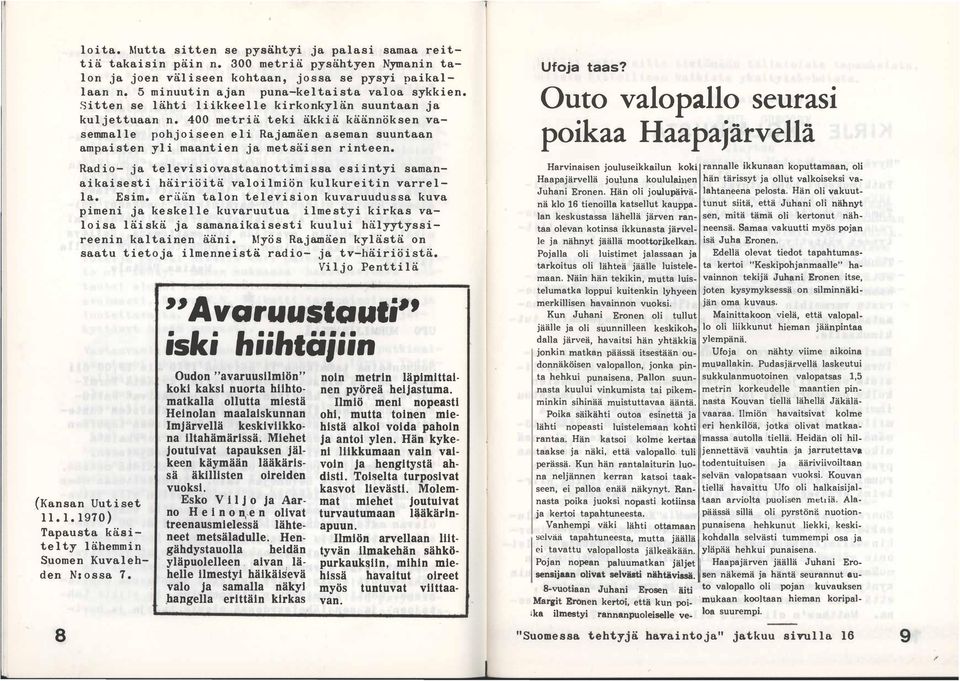 400 metriä teki äkkiä käännöksen vasemmalle pohjoiseen eli Rajamäen aseman suuntaan ampaisten yli maantien ja metsäisen rinteen.