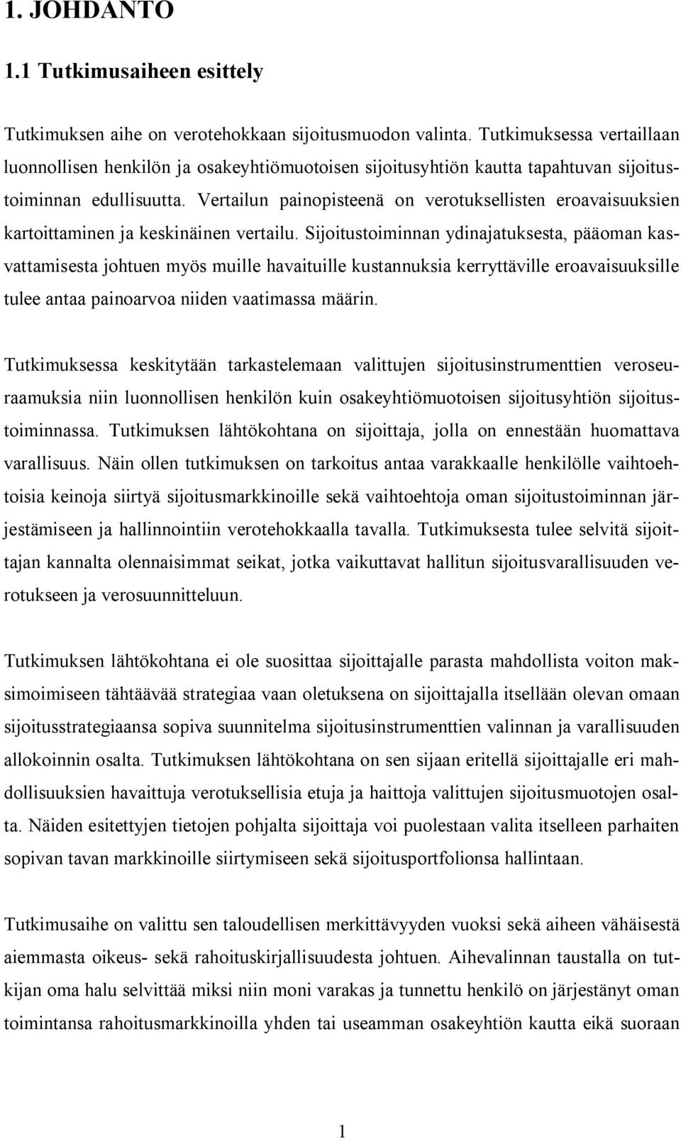 Vertailun painopisteenä on verotuksellisten eroavaisuuksien kartoittaminen ja keskinäinen vertailu.