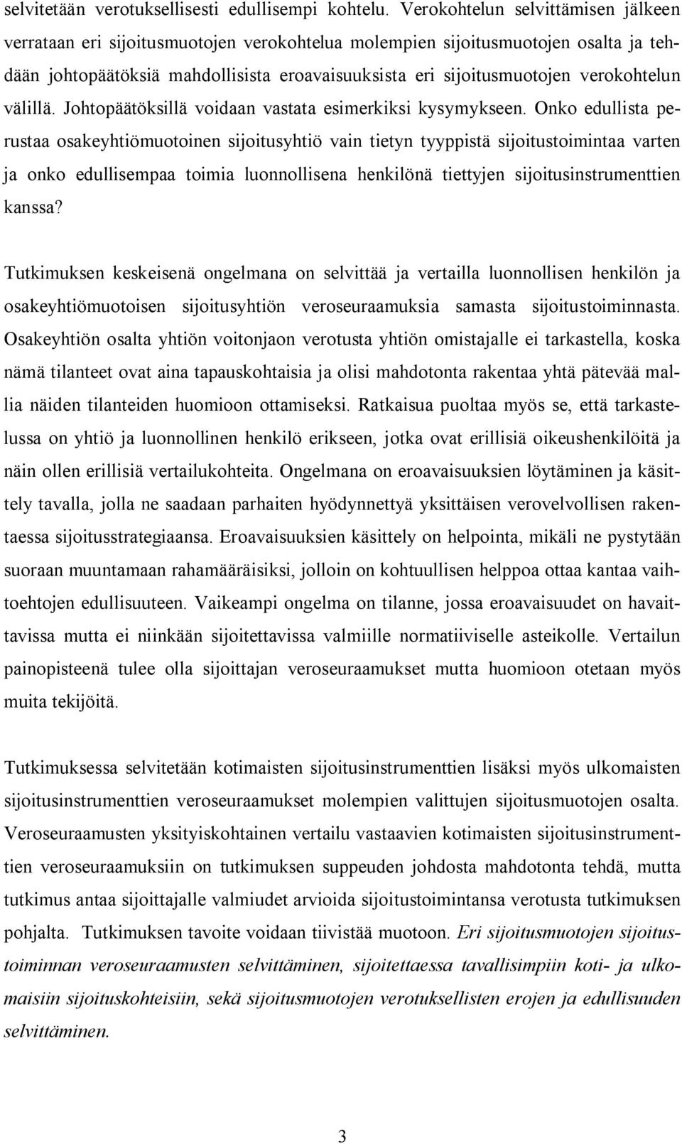 verokohtelun välillä. Johtopäätöksillä voidaan vastata esimerkiksi kysymykseen.