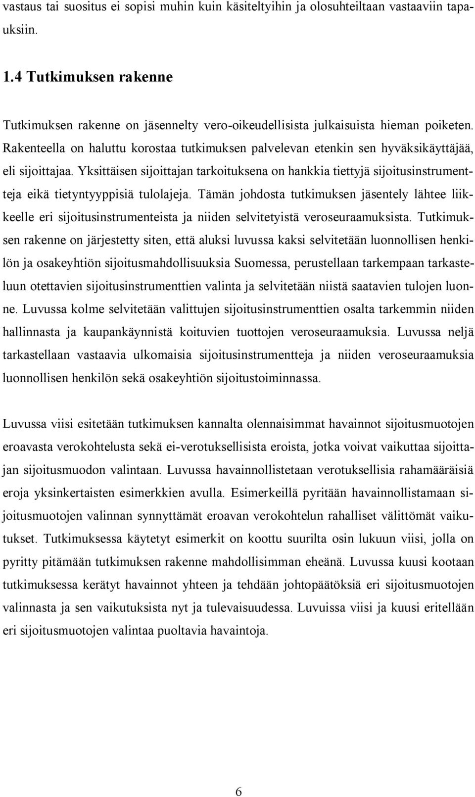 Rakenteella on haluttu korostaa tutkimuksen palvelevan etenkin sen hyväksikäyttäjää, eli sijoittajaa.