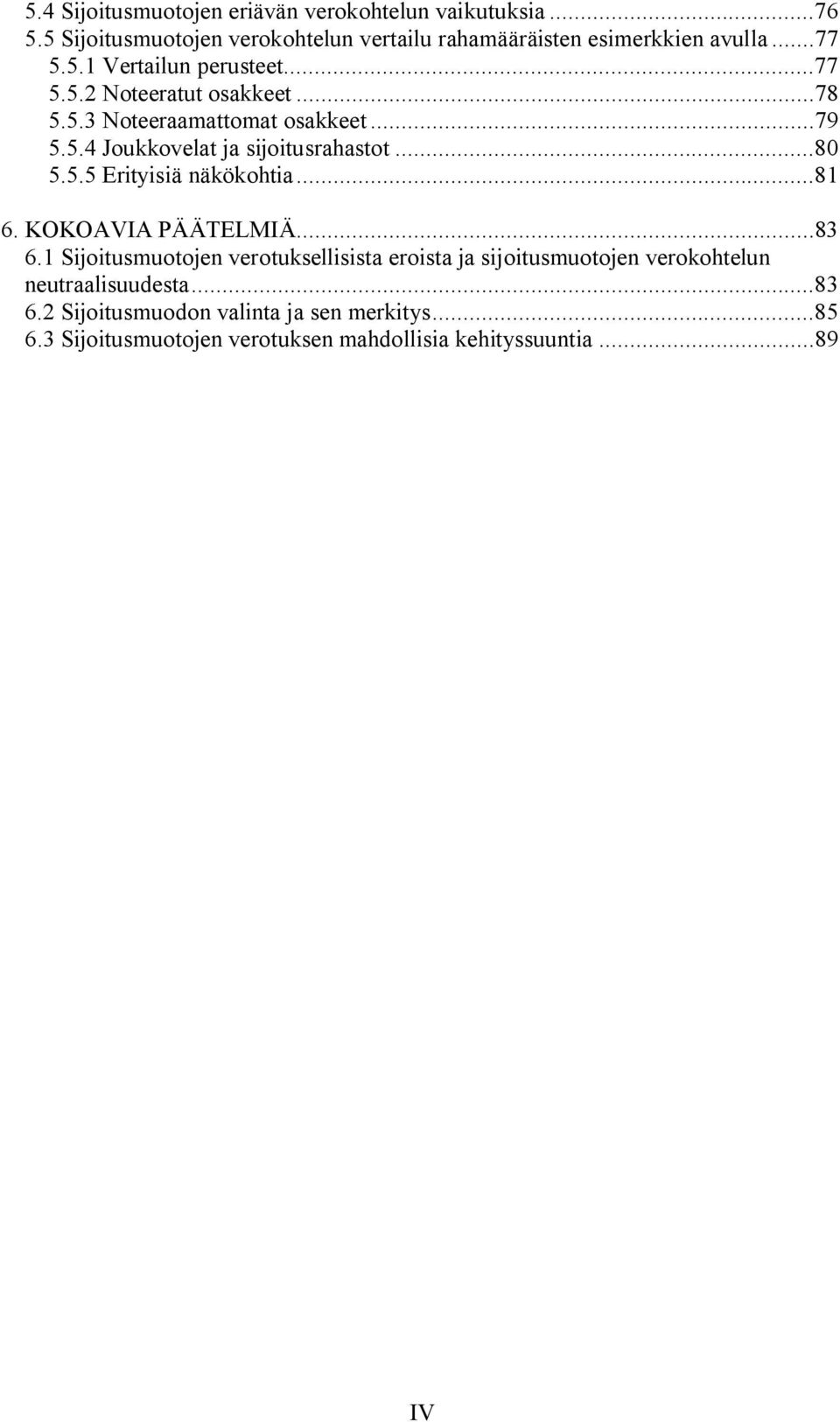 ..80 5.5.5 Erityisiä näkökohtia...81 6. KOKOAVIA PÄÄTELMIÄ...83 6.