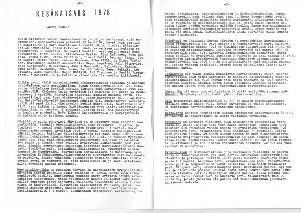 inelsestl lajl- pegl taas otejärrel&i, JosEa havalttiid 5.? 2 ad.!tuu!- lar_ Uetsä-VakJiirv.llii kuikkaparl neihtu! 6.6. SuonueJEirve! Varoalärvellä o py! 23.6., ok Jä.rvetit kuuful tiiiatä 23.