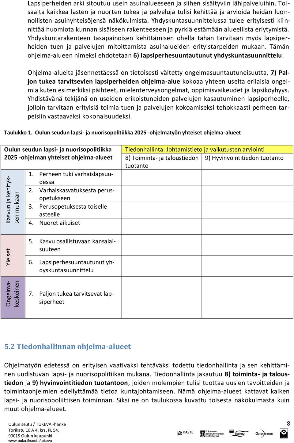 Yhdyskuntasuunnittelussa tulee erityisesti kiinnittää huomiota kunnan sisäiseen rakenteeseen ja pyrkiä estämään alueellista eriytymistä.