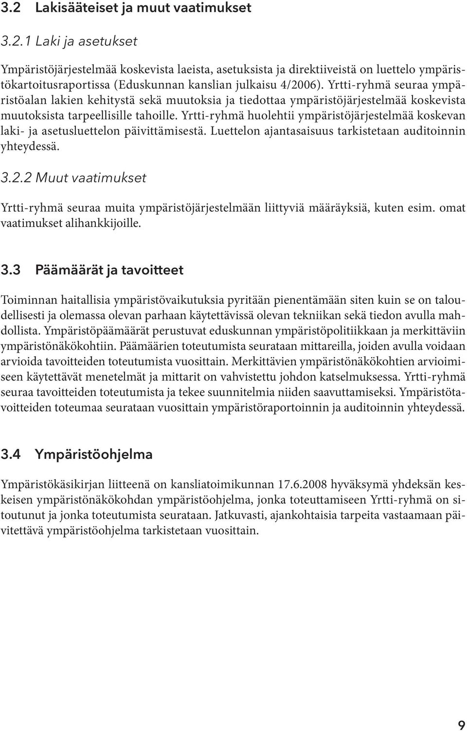 Yrtti-ryhmä huolehtii ympäristöjärjestelmää koskevan laki- ja asetusluettelon päivittämisestä. Luettelon ajantasaisuus tarkistetaan auditoinnin yhteydessä. 3.2.