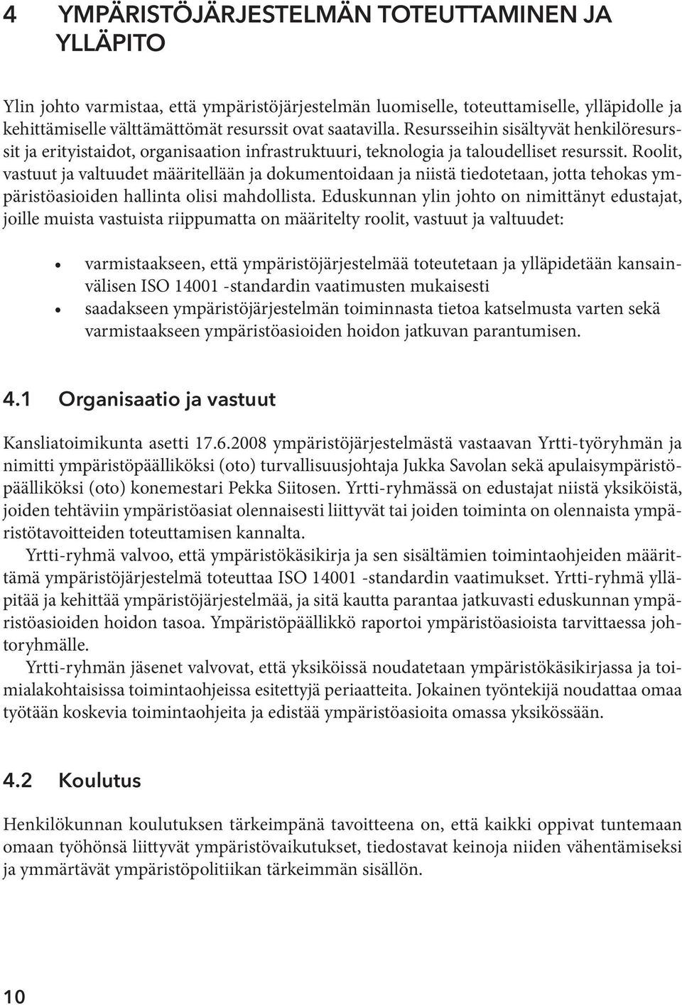 Roolit, vastuut ja valtuudet määritellään ja dokumentoidaan ja niistä tiedotetaan, jotta tehokas ympäristöasioiden hallinta olisi mahdollista.