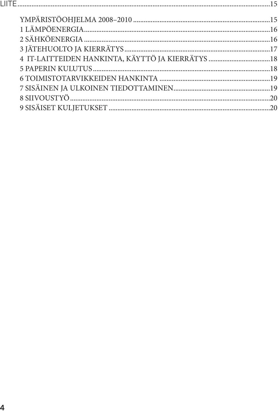 ..17 4 IT-LAITTEIDEN HANKINTA, KÄYTTÖ JA KIERRÄTYS...18 5 PAPERIN KULUTUS.