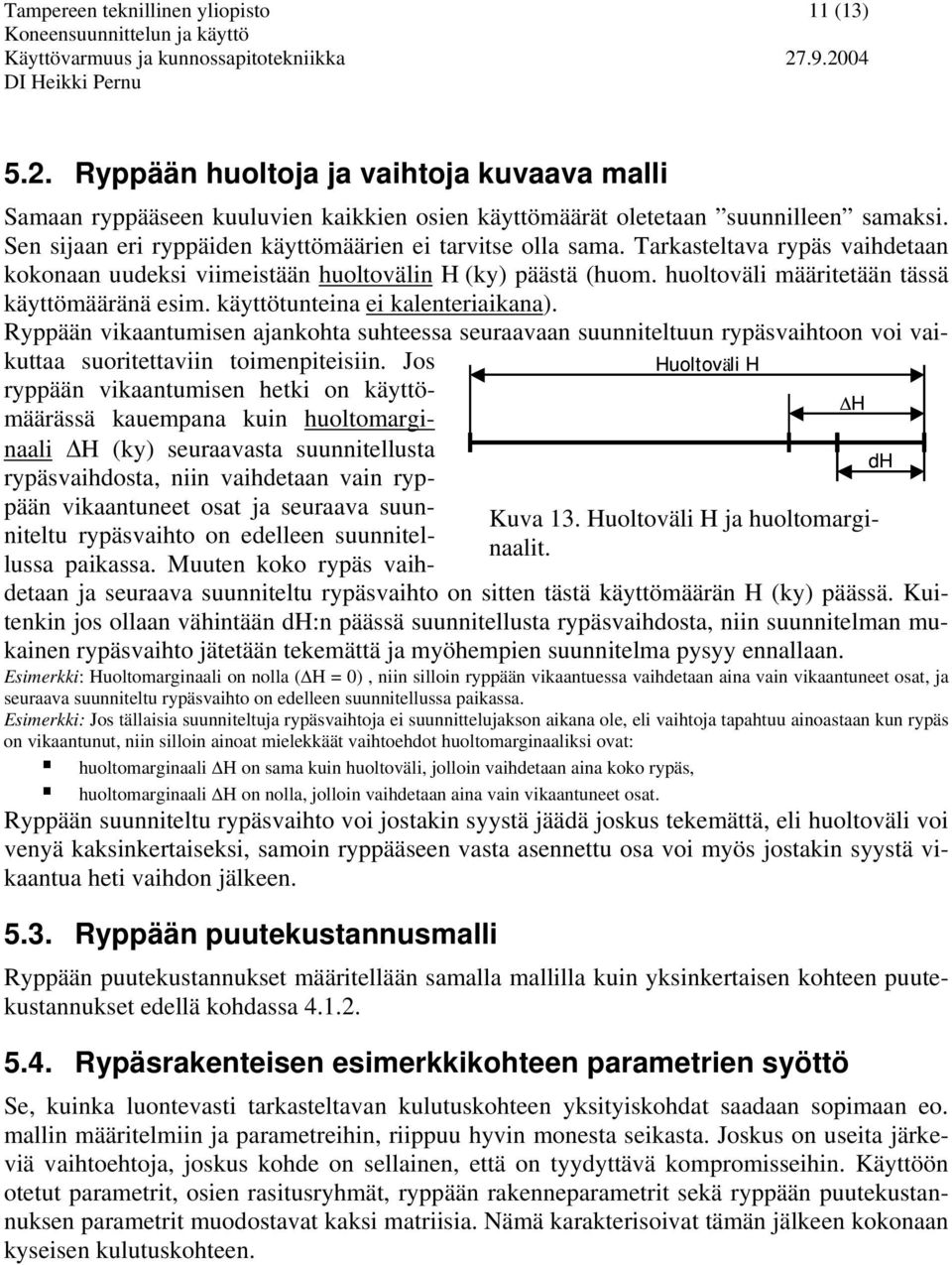 huoltoväli määritetään tässä käyttömääränä esim. käyttötunteina ei kalenteriaikana).