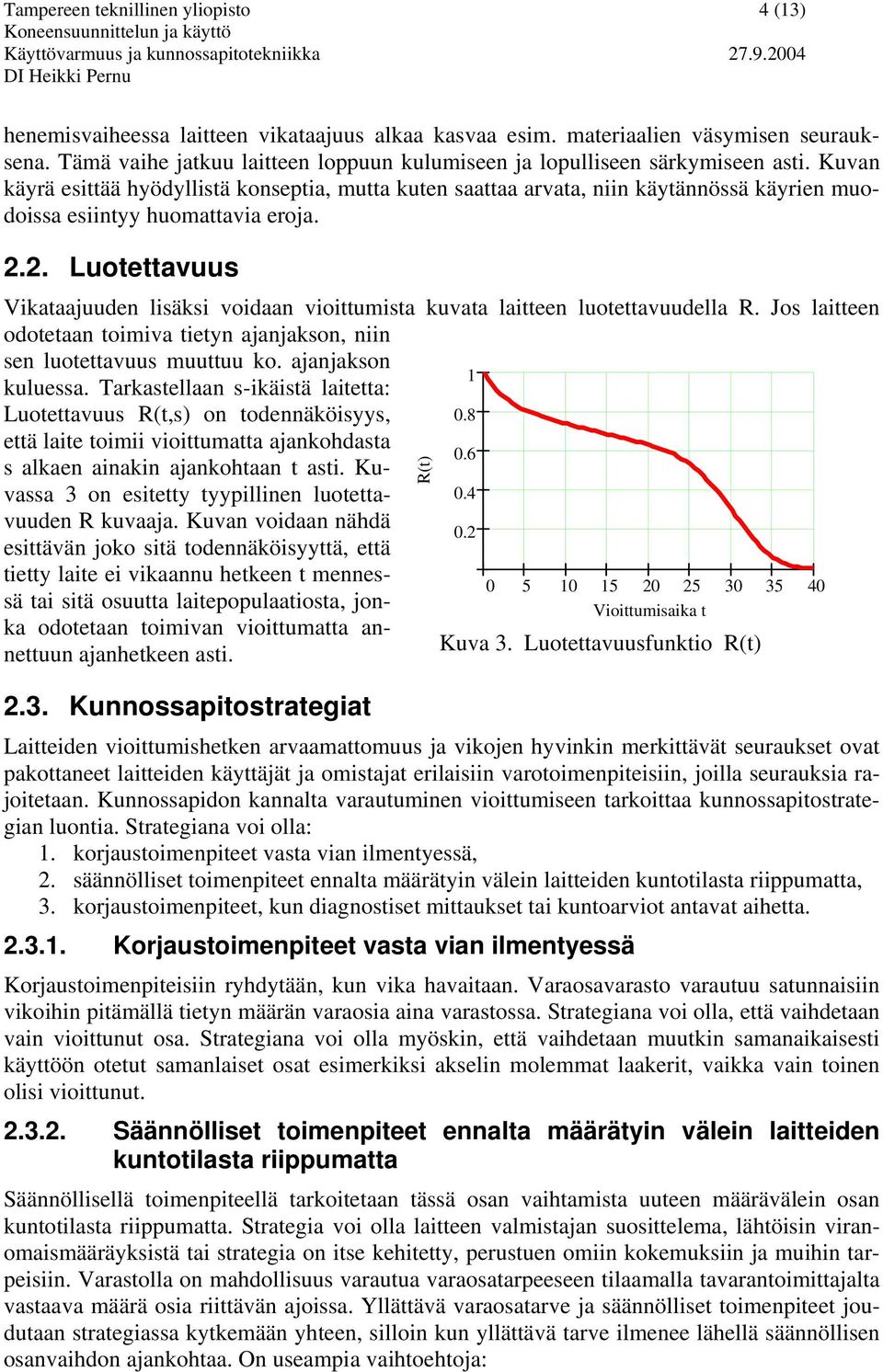 Kuvan käyrä esittää hyödyllistä konseptia, mutta kuten saattaa arvata, niin käytännössä käyrien muodoissa esiintyy huomattavia eroja. 2.