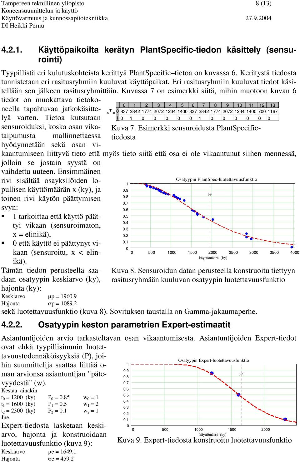 Kuvassa 7 on esimerkki siitä, mihin muotoon kuvan 6 tiedot on muokattava tietokoneella tapahtuvaa jatkokäsitte- T 2 3 4 5 6 7 8 9 2 3 x = 837 2842 774 272 234 4 837 2842 774 272 234 4 7 67 lyä varten.