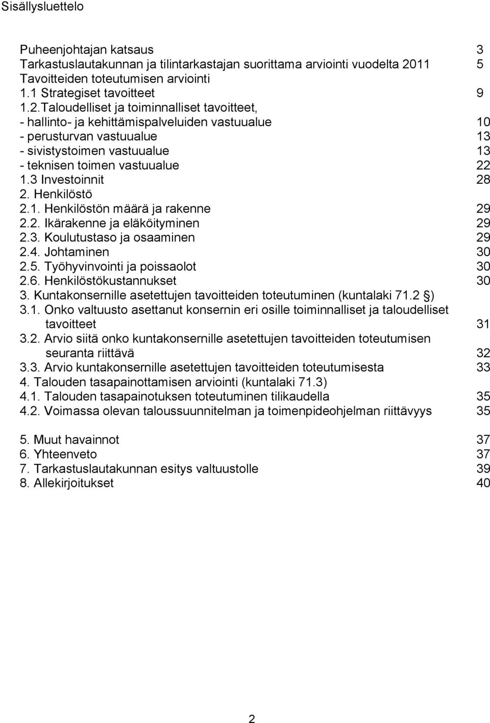 Taloudelliset ja toiminnalliset tavoitteet, - hallinto- ja kehittämispalveluiden vastuualue 10 - perusturvan vastuualue 13 - sivistystoimen vastuualue 13 - teknisen toimen vastuualue 22 1.