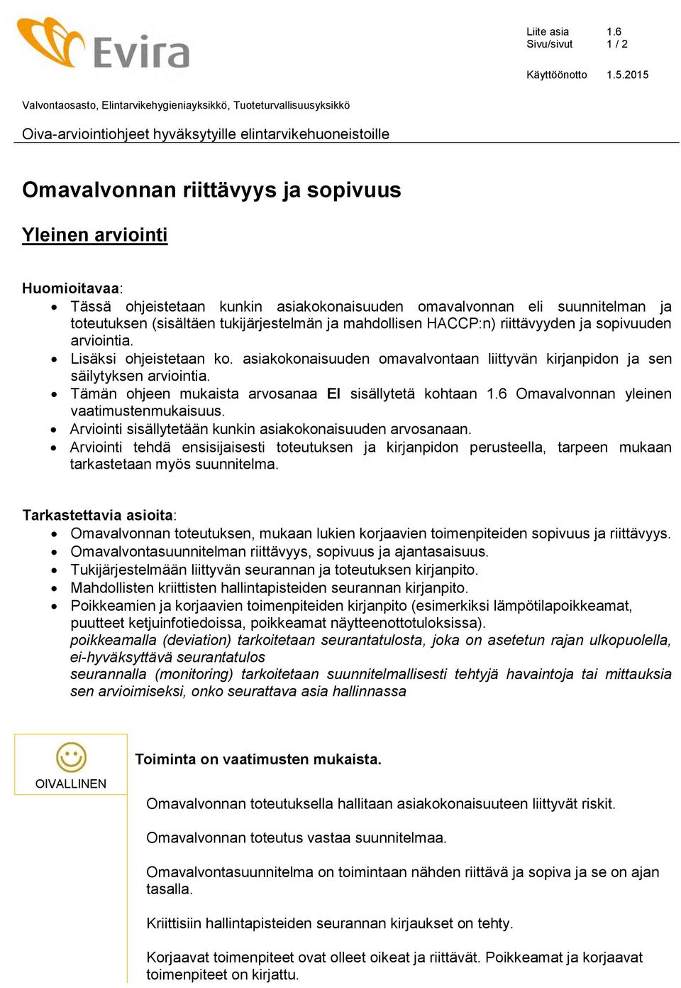 (sisältäen tukijärjestelmän ja mahdollisen HACCP:n) riittävyyden ja sopivuuden arviointia. Lisäksi ohjeistetaan ko. asiakokonaisuuden omavalvontaan liittyvän kirjanpidon ja sen säilytyksen arviointia.