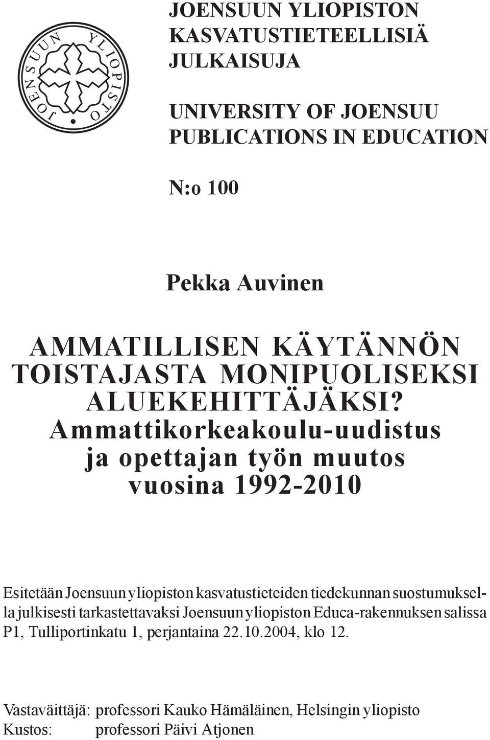 Ammattikorkeakoulu-uudistus ja opettajan työn muutos vuosina 1992-2010 Esitetään Joensuun yliopiston kasvatustieteiden tiedekunnan suostumuksella