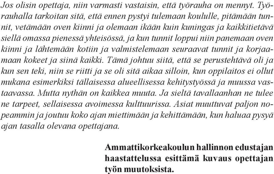 loppui niin panemaan oven kiinni ja lähtemään kotiin ja valmistelemaan seuraavat tunnit ja korjaamaan kokeet ja siinä kaikki.