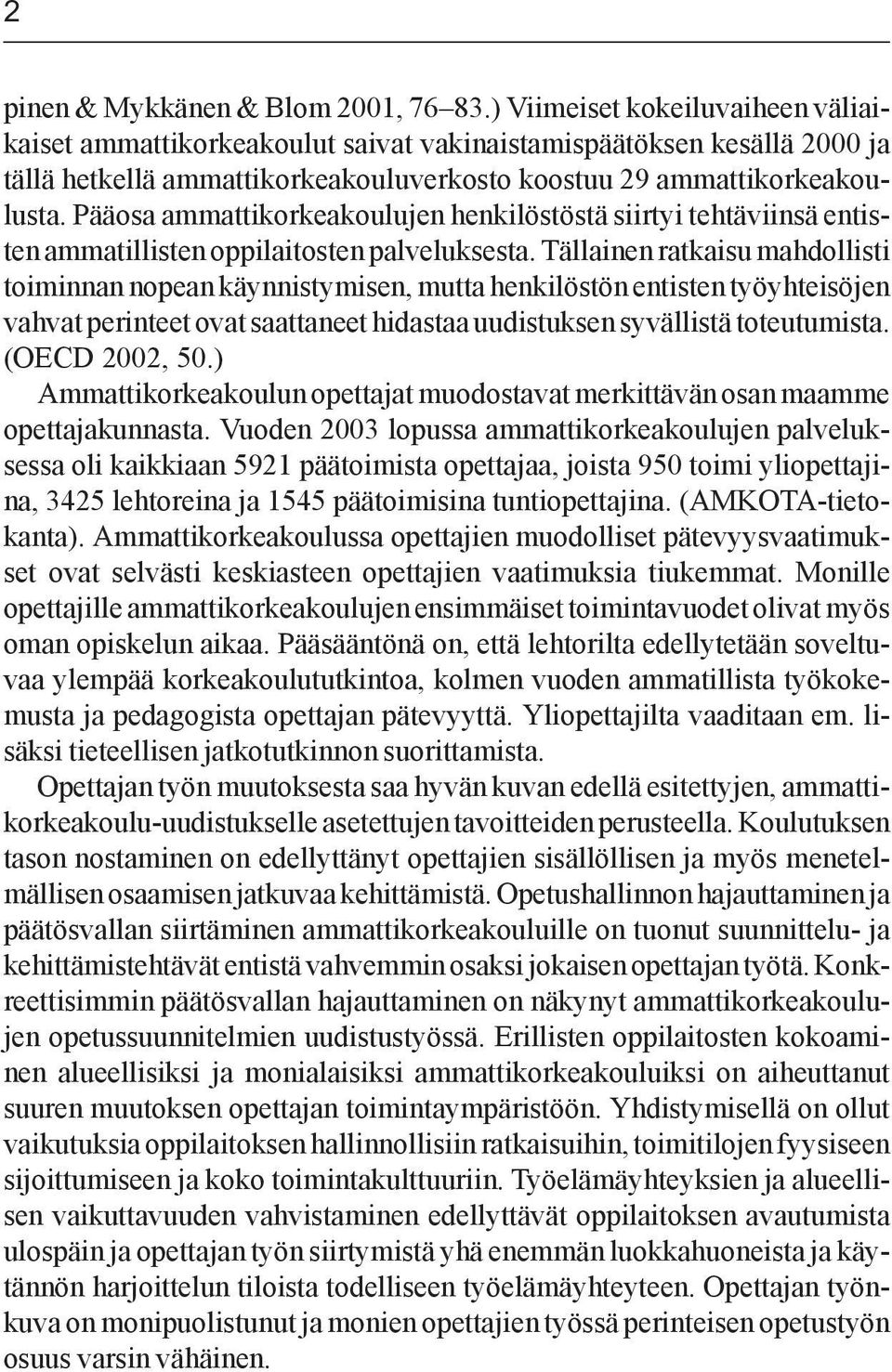 Pääosa ammattikorkeakoulujen henkilöstöstä siirtyi tehtäviinsä entisten ammatillisten oppilaitosten palveluksesta.