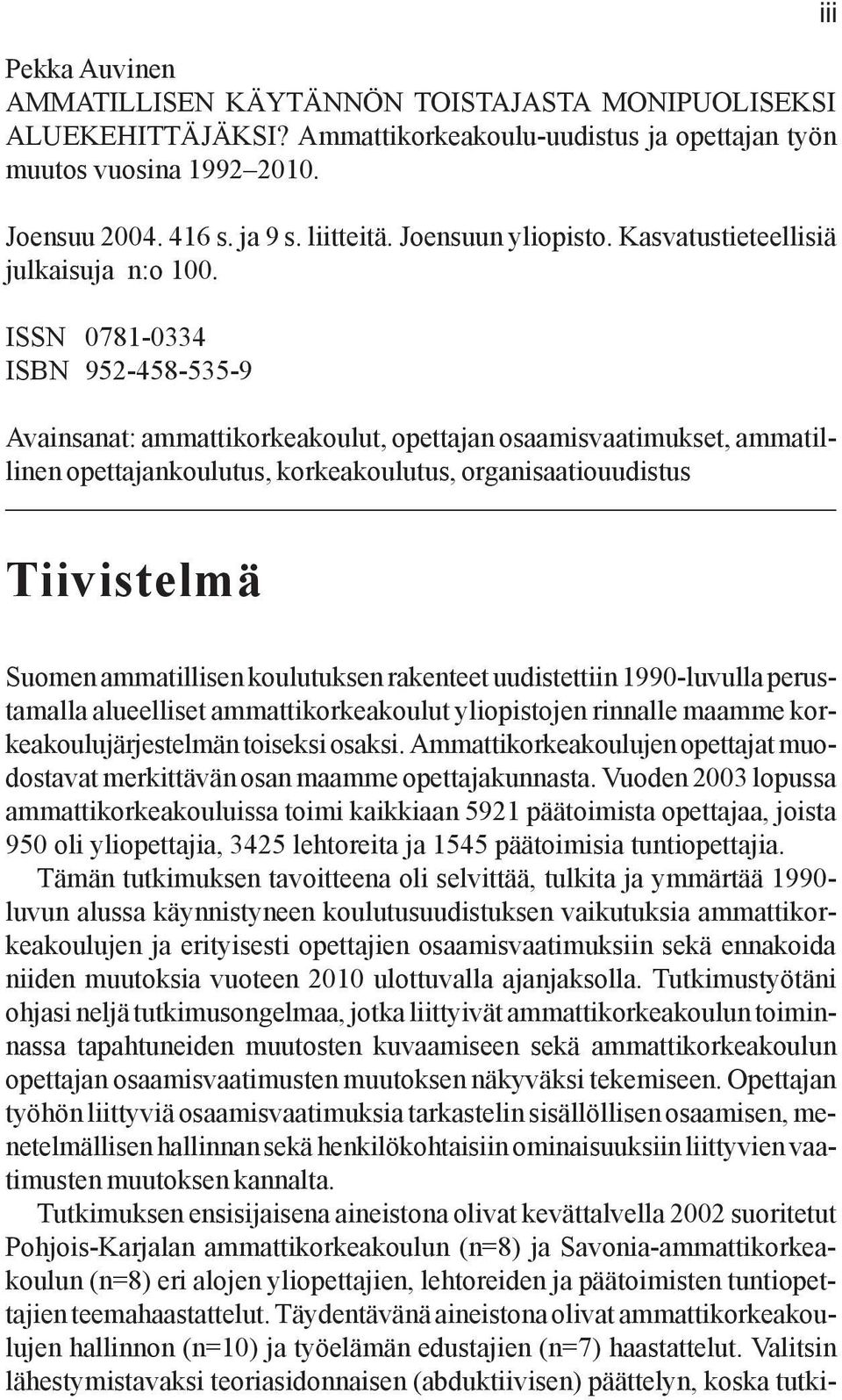 ISSN 0781-0334 ISBN 952-458-535-9 Avainsanat: ammattikorkeakoulut, opettajan osaamisvaatimukset, ammatillinen opettajankoulutus, korkeakoulutus, organisaatiouudistus iii Tiivistelmä Suomen