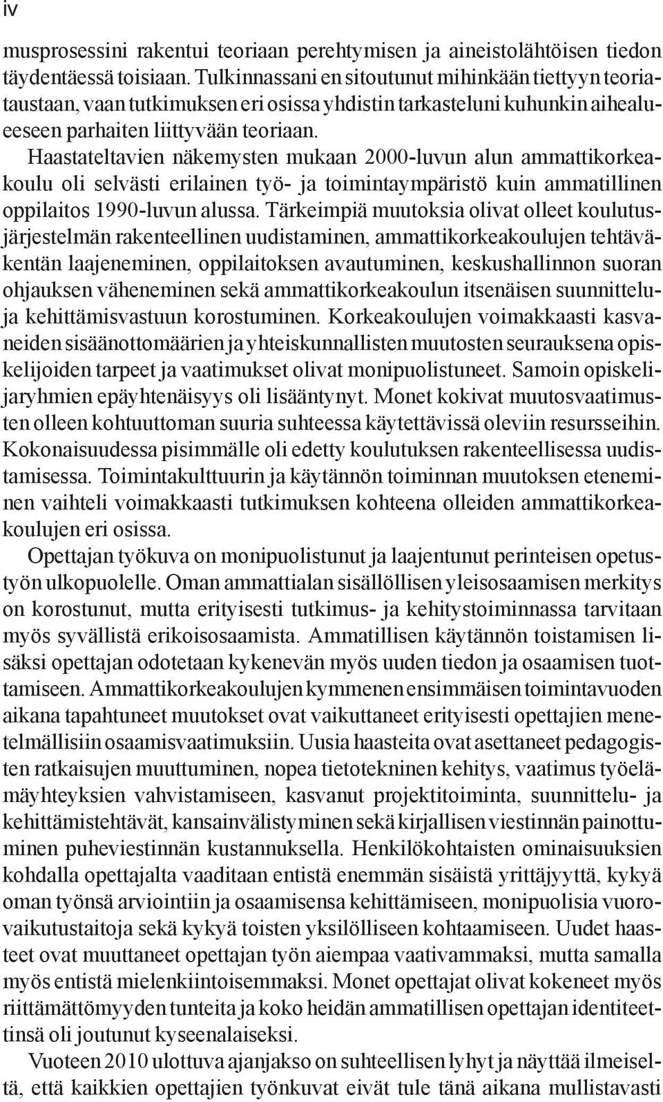 Haastateltavien näkemysten mukaan 2000-luvun alun ammattikorkeakoulu oli selvästi erilainen työ- ja toimintaympäristö kuin ammatillinen oppilaitos 1990-luvun alussa.