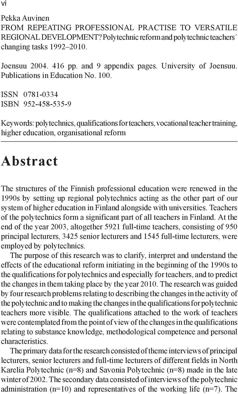ISSN 0781-0334 ISBN 952-458-535-9 Keywords: polytechnics, qualifications for teachers, vocational teacher training, higher education, organisational reform Abstract The structures of the Finnish