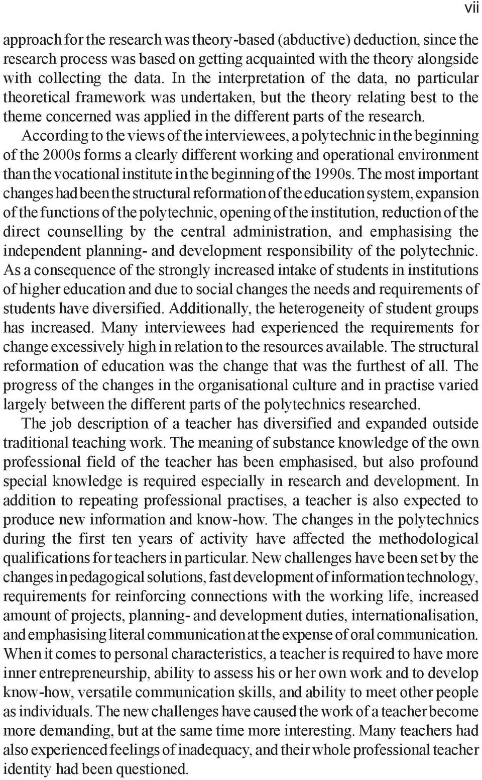 According to the views of the interviewees, a polytechnic in the beginning of the 2000s forms a clearly different working and operational environment than the vocational institute in the beginning of